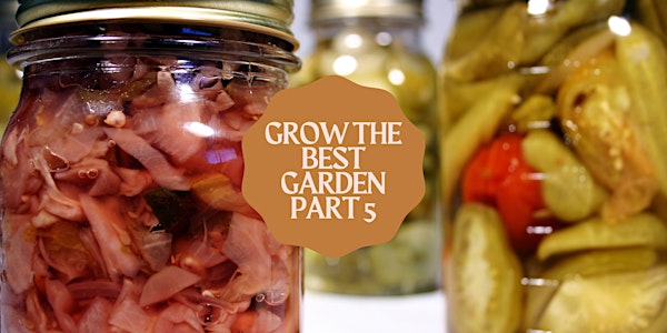 Grow the Best Garden #5: Harvest & Preserve Your Bounty