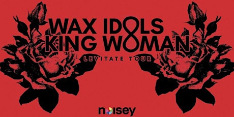 WAX IDOLS & KING WOMAN: LEVITATE TOUR, PRESENTED BY NOISEY w/ DORTHIA COTTRELL (of Windhand) & SHADOW AGE