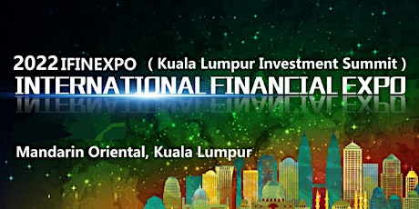 2022 International Financial Expo IFINEXPO Kuala Lumpur Investment Summit tickets