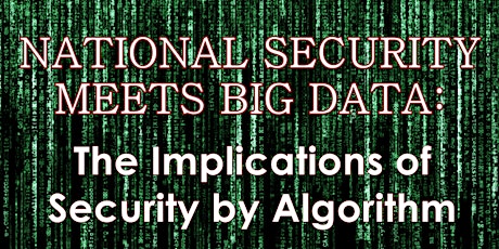 NATIONAL SECURITY MEETS BIG DATA: The Implications of Security by Algorithm primary image