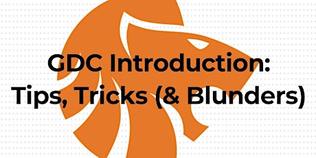 GDC Introduction: Tips, Tricks (and Blunders) tickets
