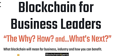 Blockchain for Business Leaders. The How? Why?... and What's Next? primary image