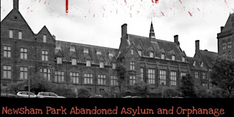 GHOST HUNT: Newsham Park Abandoned Asylum and Orphanage tickets