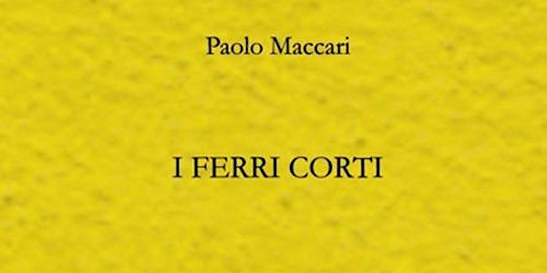 I FERRI CORTI presentazione del libro di Paolo Maccari