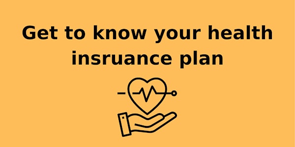 Get to know your health insurance plan!