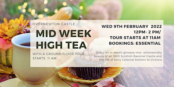 FEB  9th -Mid Week  High Tea  and  Overnewton Castle Tour