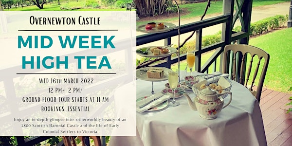 March  16th -Mid Week  High Tea  and  Overnewton Castle Tour