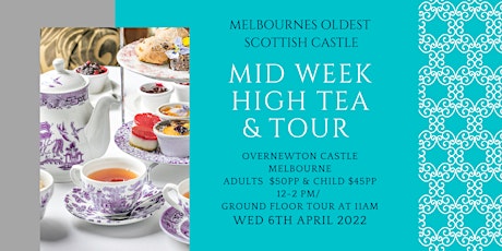 APRIL 6TH -Mid Week  High Tea  and  Overnewton Castle Tour tickets