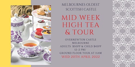 APRIL 20TH  -Mid Week  High Tea  and  Overnewton Castle Tour tickets
