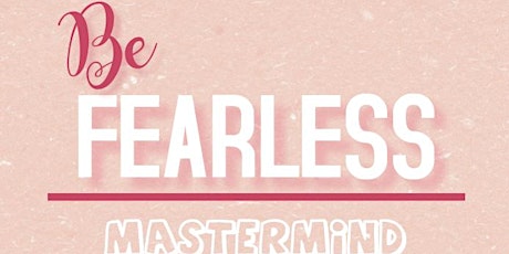 Women's Be Fearless Mastermind 2 Part Event primary image