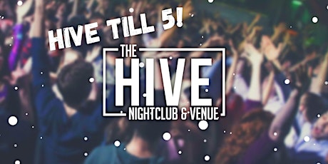 The Hive Nightclub HIVE TILL FIVE Weekend Entry Tickets primary image