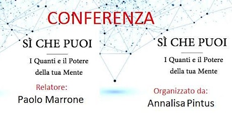 Immagine principale di PALERMO 15 MAGGIO 2016 - Conferenza di: Paolo Marrone	- SI CHE PUOI: " I QUANTI E IL POTERE DELLA TUA MENTE ". 