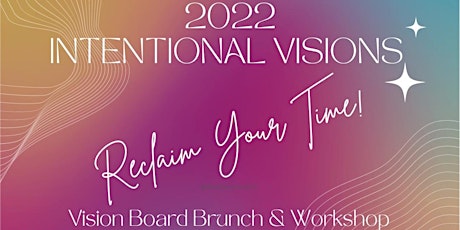 2022 Intentional Vision:  Reclaim Your Time Vision Board Brunch & Workshop tickets