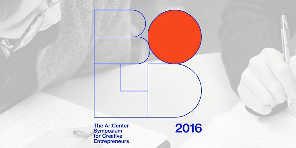 BOLD 2016: The ArtCenter Symposium for Creative Entrepreneurs
