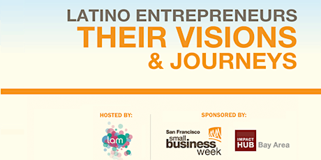 4th Annual Latino Entrepreneurs - Their Visions & Journeys primary image