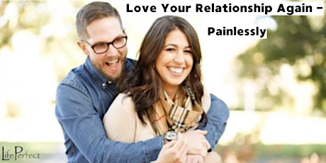Love Your Relationship Again - Painlessly - Seattle tickets