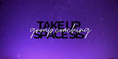 The Take Up Space Sis Group Coaching (30 spaces Jan 2022) primary image