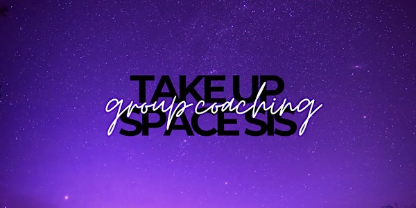 The Take Up Space Sis Group Coaching (30 spaces Jan 2022)