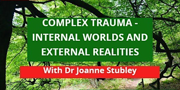 COMPLEX TRAUMA: INTERNAL WORLDS AND EXTERNAL REALITIES