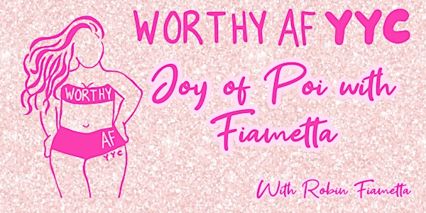 Worthy AF YYC Joy of Poi with Fiametta