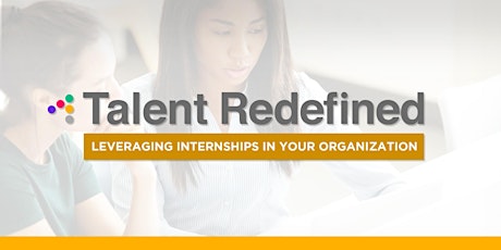 Talent Redefined: Leveraging Internships in Your Organization tickets