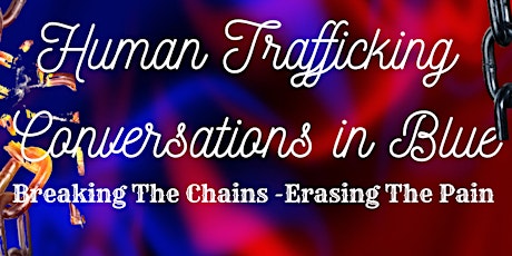 Human Trafficking Conversations in Blue,Breaking The Chain-Erasing The Pain tickets