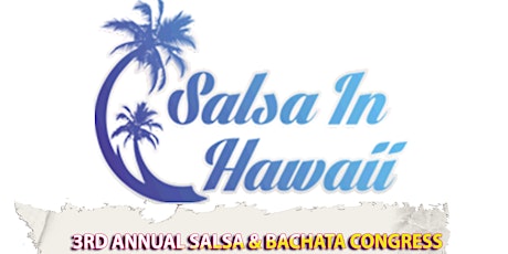 Image principale de The 3rd Annual Hawaii Salsa & Bachata Congress *With Kizomba and Zouk!!!