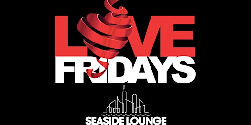 Love Fridays at Seaside Lounge.