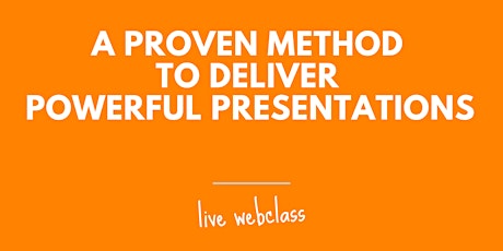 A Proven Method to Deliver Powerful Presentations tickets