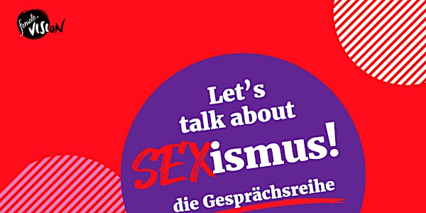 Let´s talk about SEXismus in der Wirtschaft!