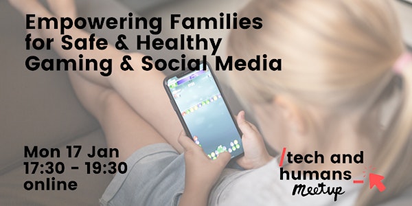 Empowering Families  for Safe & Healthy Gaming  & Social Media