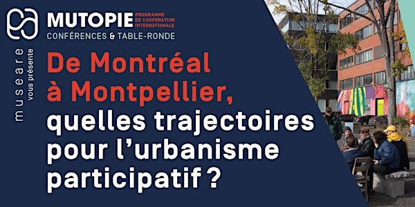 Quelles trajectoires pour l'urbanisme participatif ? Montréal / Montpellier