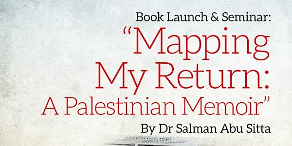 Book Launch & Seminar: ‘Mapping my Return, A Palestinian Memoir’ by Dr Salm...