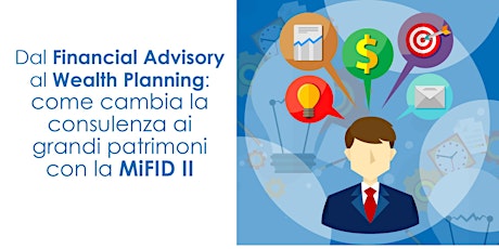Immagine principale di PFEXPO Firenze - Dal Financial Advisor al Wealth Planning: come cambia la consulenza ai grandi patrimoni con la MiFID II 