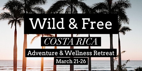Wild and Free  Wellness and Adventure Retreat in Costa Rica tickets