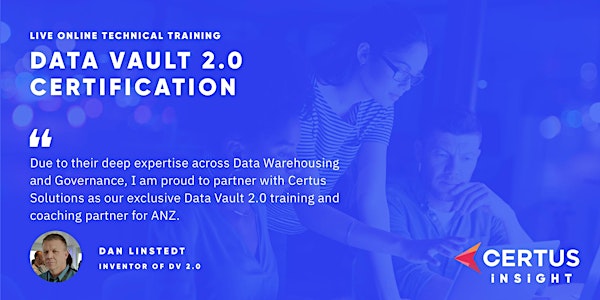 Data Vault 2.0 Boot Camp & Certification  26-28 APR 2022 - ONLINE DELIVERY
