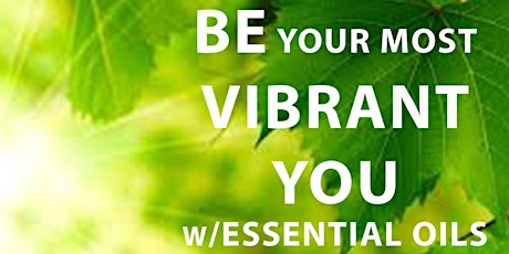 Be Your Most VIBRANT YOU w/Essential Oils primary image