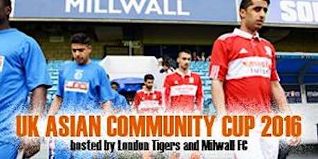 UK Asian Community Cup Final 2016 hosted by London Tigers & Millwall FC primary image