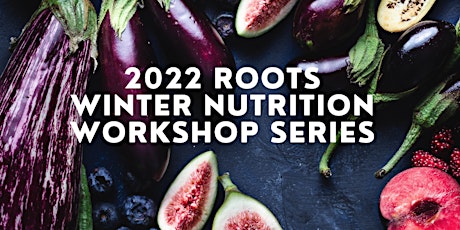 2022 Roots Winter Nutrition Workshop Series tickets