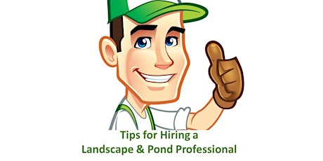 Tips for Hiring a Landscape & Pond Professional tickets