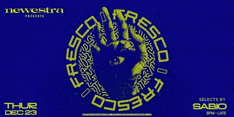 NEWESTRA presents FRESCO Thursday 12.23.21 w/ SABIO tickets