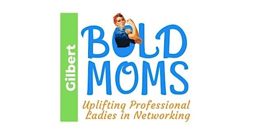 Gilbert Bold Moms |Professional Women's Network