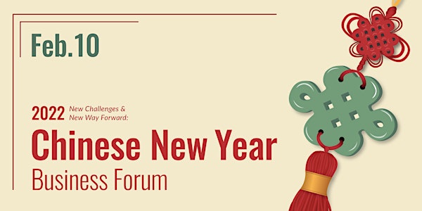 New Challenges & New Way Forward: 2022 Chinese New Year Business Forum