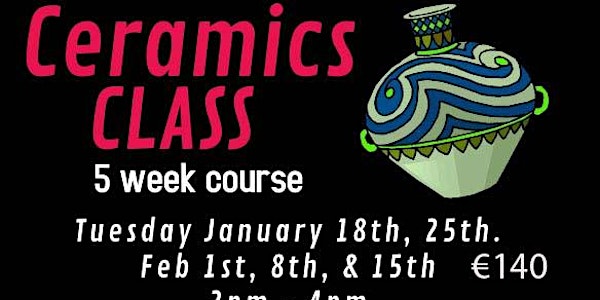 Ceramic Class, Adults, Tue Afternoon, 2-4pm, Jan 18, 25, Feb 1, 8  & 15