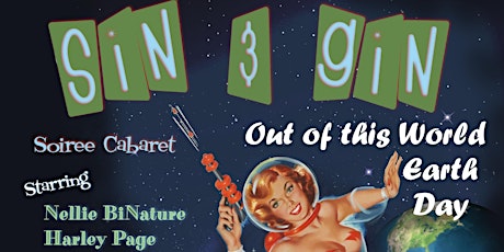 Sin & Gin Soiree Cabaret - Out of this World Earth Day primary image