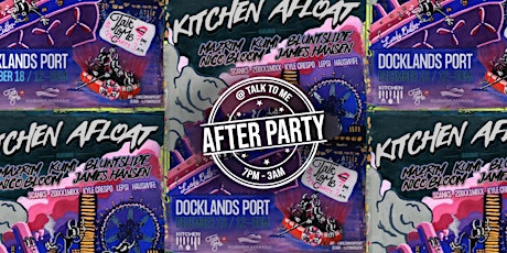 Kitchen Presents - Kitchen Afloat AFTERPARTY