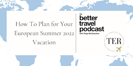 How To Plan for Your European Summer 2022 Vacation billets