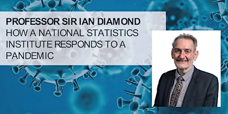 Sir Ian Diamond: How a National Statistics Institute responds to a pandemic tickets