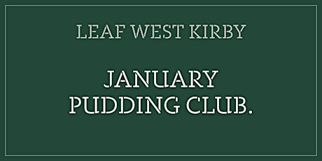 LEAF West Kirby - January Pudding Club tickets