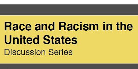 Race and Racism in the United States Discussion Series tickets